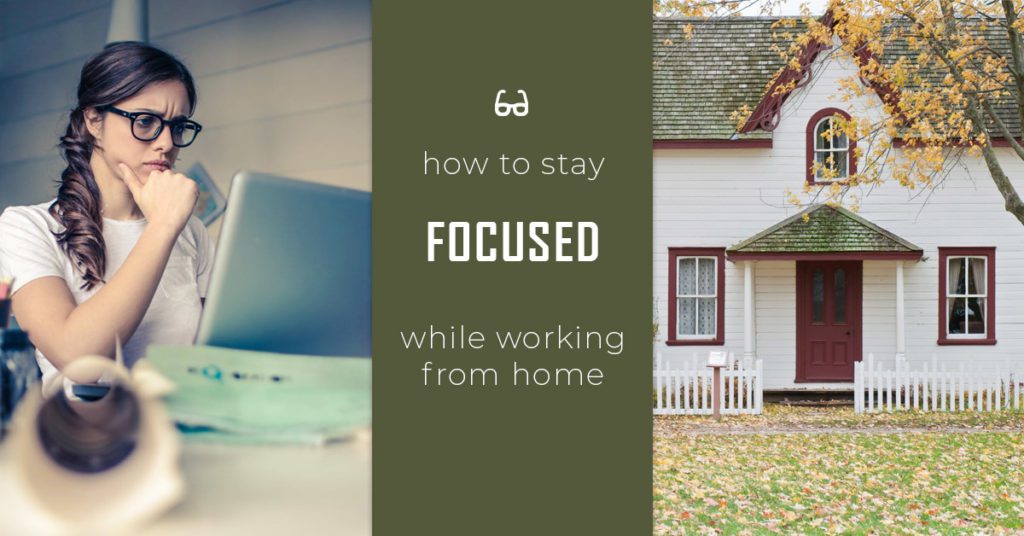 how to stay focused while working from home
