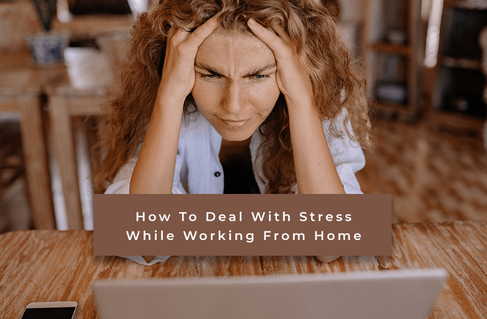 How to deal with stress while working from home