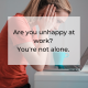 unhappy in the workplace