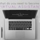 what do you need to become a virtual assistant
