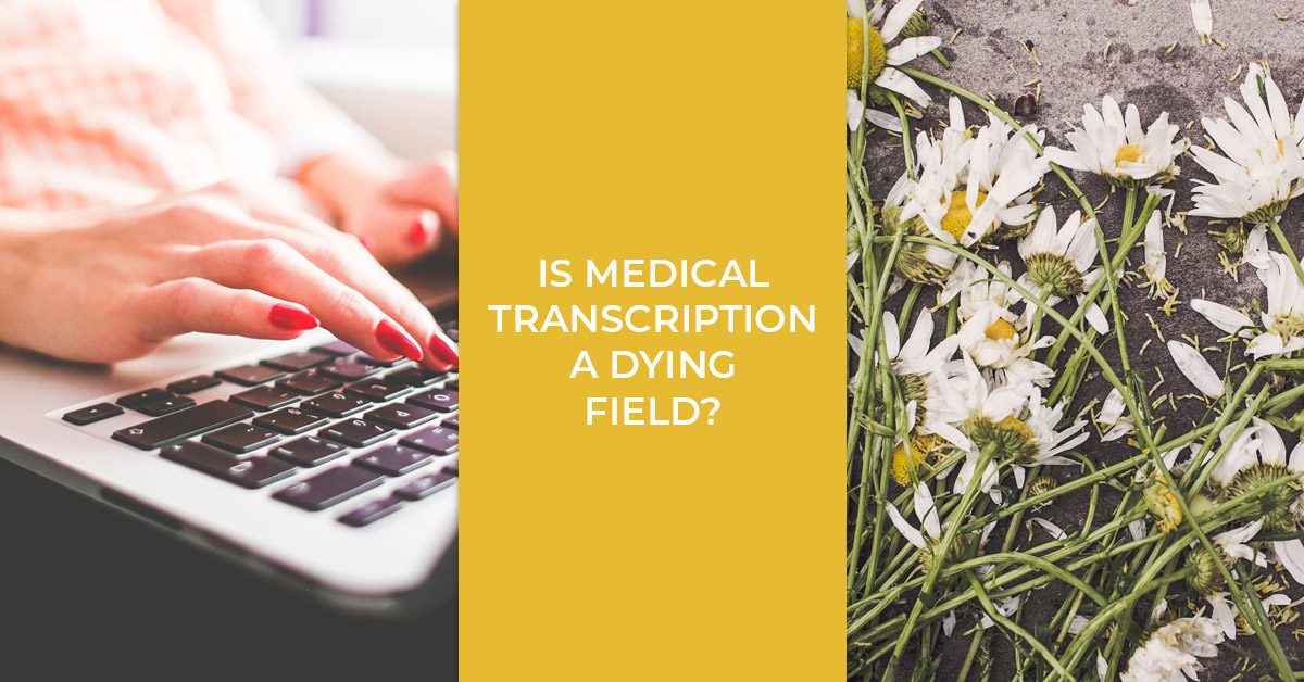 Is Medical Transcription a Dying Field