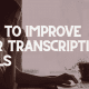 How to improve your transcription skills