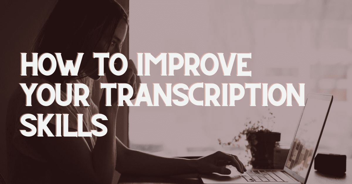 How to improve your transcription skills