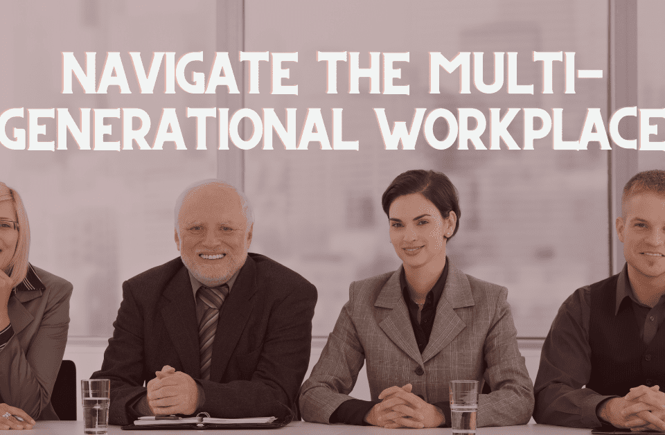 Navigating the Multigenerational Workplace