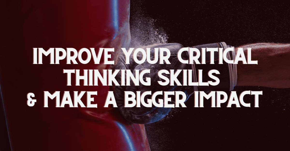 Virtual Assistants: Improve your Critical Thinking Skills & Make a Bigger Impact 