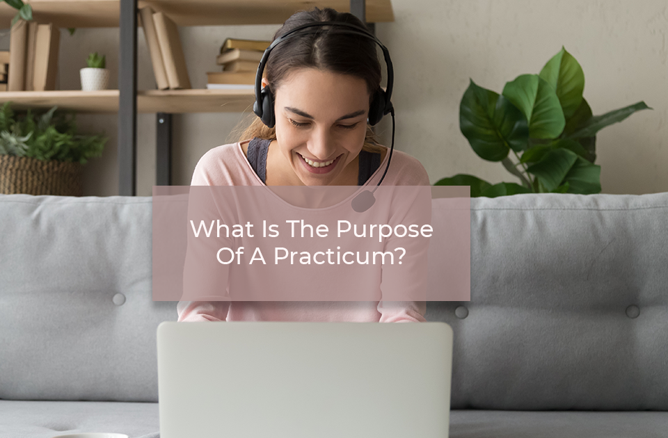 what is the purpose of a practicum