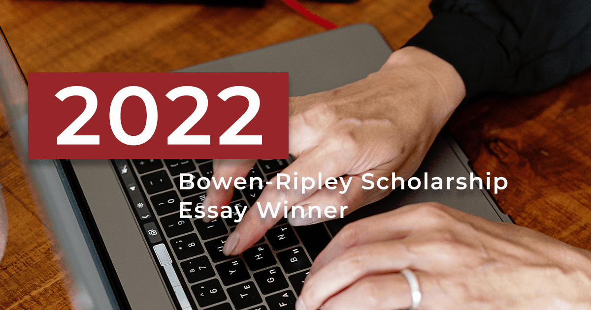 Bowen-Ripley Scholarship Essay Winner